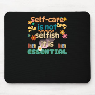 Self-care Is Not Selfish Mental Health Awareness Mouse Pad