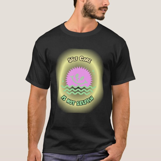 Self Care is not Selfish Mental Health Awareness W T-Shirt (Front)