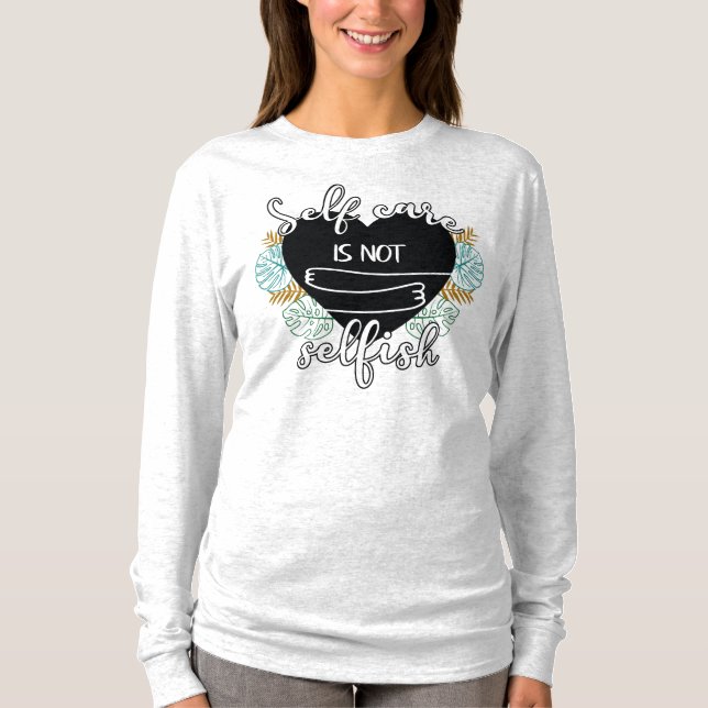 Self-care is not selfish T-Shirt (Front)