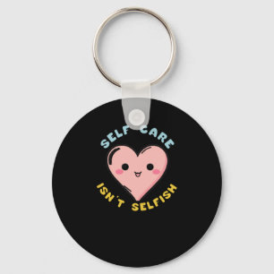Self Care Isn't Selfish Sticker1 Key Ring