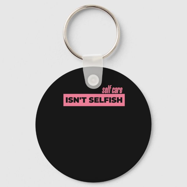 Self Care Isn't Selfish Sticker2  Key Ring (Front)