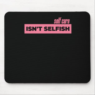 Self Care Isn't Selfish Sticker2 Mouse Pad