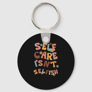 Self Care Isn't Selfish Sticker3 Key Ring