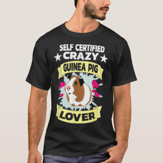 Self Certified Crazy Guinea Pig Lover  Funny Gift  T-Shirt