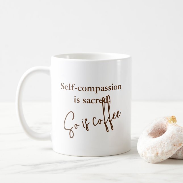 “Self-Compassion is Sacred. So is coffee" -  Coffee Mug (With Donut)