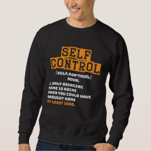 Self Control Rockhounding Rock Collecting Geologi Sweatshirt