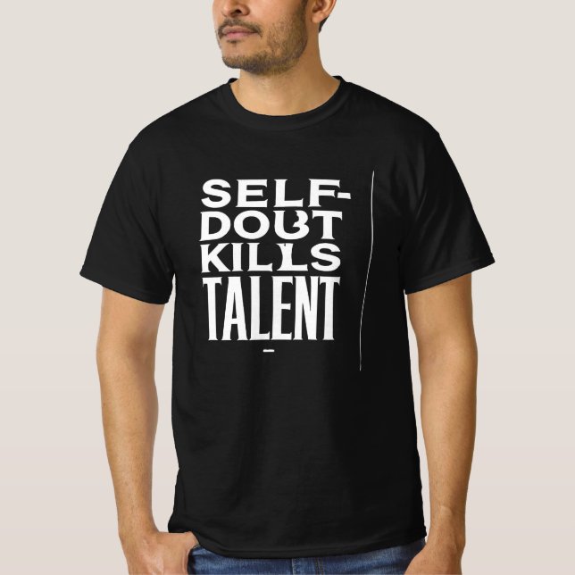 self doubt kills talent T-Shirt (Front)