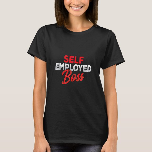 Self Employed Boss Job Freelancer Work    T-Shirt (Front)