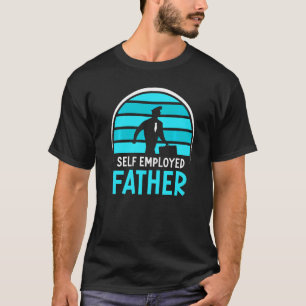 Self Employed Father Work Freelancer Job Boss Dad T-Shirt