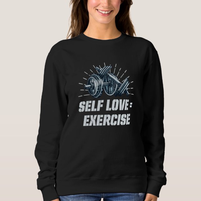 Self Love Exercise Workout Motivational Quote Gym  Sweatshirt (Front)