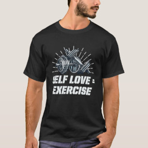 Self Love Exercise Workout Motivational Quote Gym T-Shirt