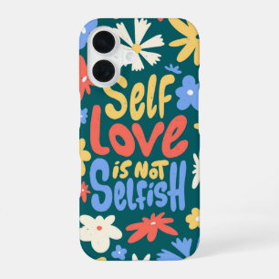 Self Love Is Not Selfish – Positive Quote Floral iPhone 16 Case