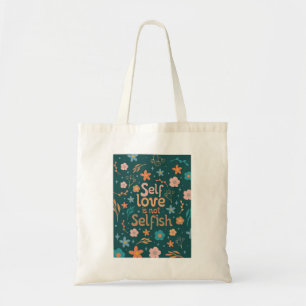 Self love is not selfish tote bag