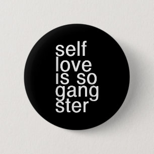 Self Love Is So Gangster Funny Saying 6 Cm Round Badge