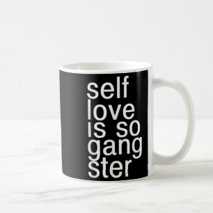 Self Love Is So Gangster Funny Saying  Coffee Mug