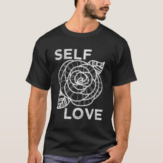 Self Love Rose Flower Self Care Quotes Motivationa T-Shirt