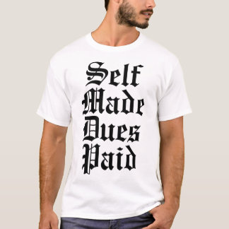 Self Made Dues Paid T-Shirt