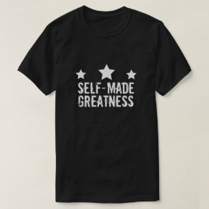 Self Made Greatness T-Shirt