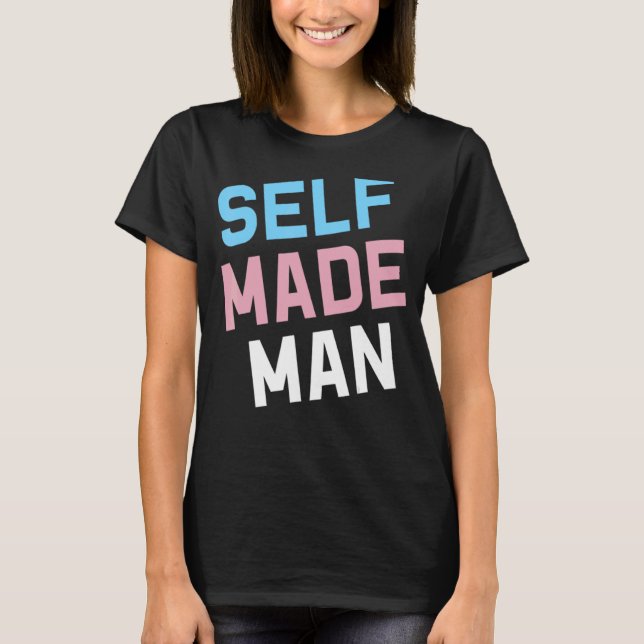 Self Made Transgender Man Lgbt Trans Pride Flag Ft T-Shirt (Front)