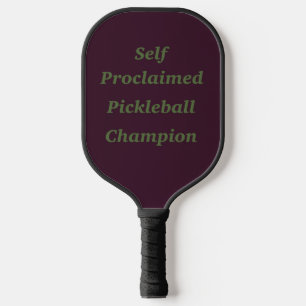 Self Proclaimed Pickleball Champion Pickleball Paddle