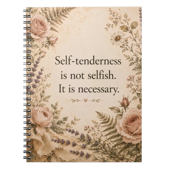 Self Tenderness Not Selfish Floral Quote Notebook (Front)