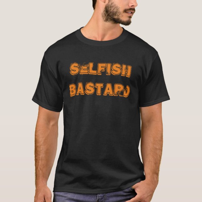 "Selfish Bastard" t-shirt (Front)