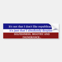 SELFISHNESS, BIGOTRY AND INGNORANCE bumpersticker