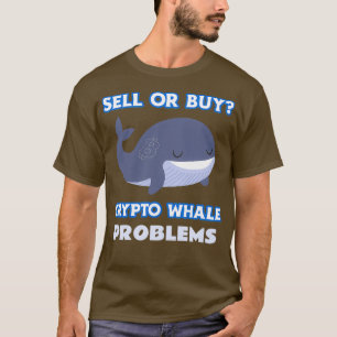 Sell Or Buy Crypto Whale Problems Design T-Shirt