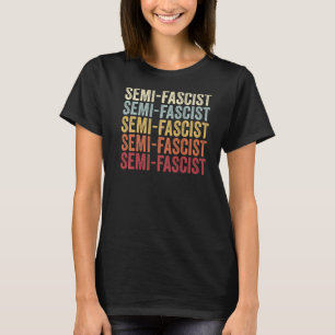 Semi Fascist Speech Semi Fascist Comment Semi Fasc T-Shirt