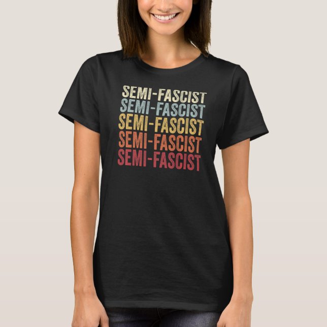 Semi Fascist Speech Semi Fascist Comment Semi Fasc T-Shirt (Front)