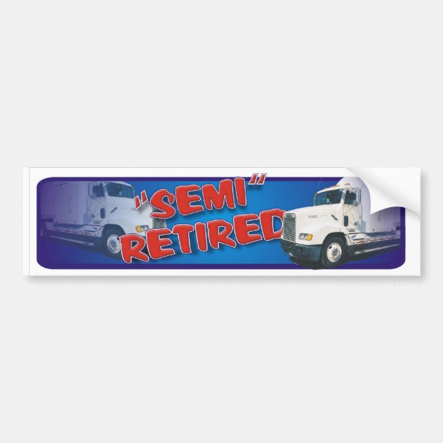 semi retired bumper sticker (Front)