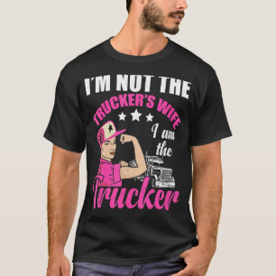 Semi Truck Driver Female Trucker I m Not The Wife T-Shirt