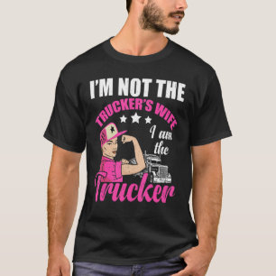 Semi Truck Driver Female Trucker I m Not The Wife T-Shirt