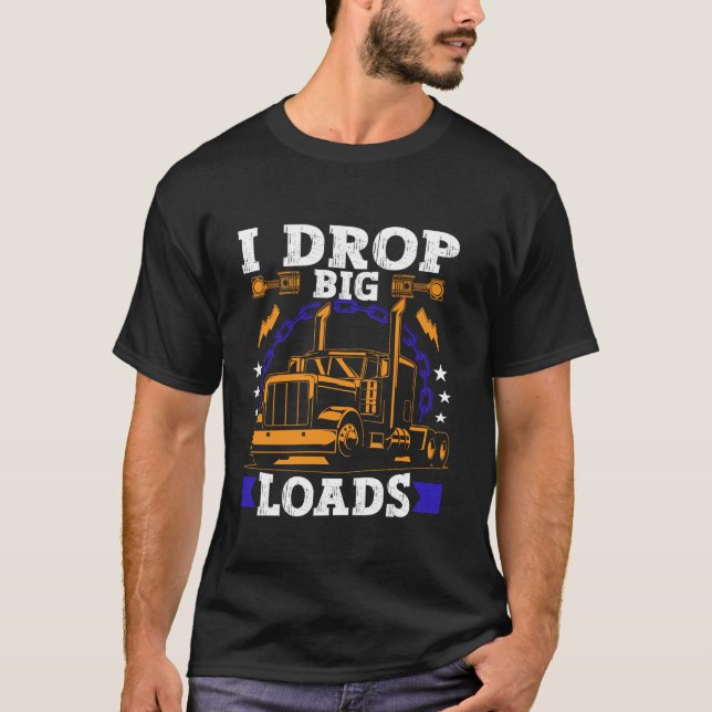 Semi Truck Driver Funny Trucker Humour Men I Drop  T-Shirt (Front)