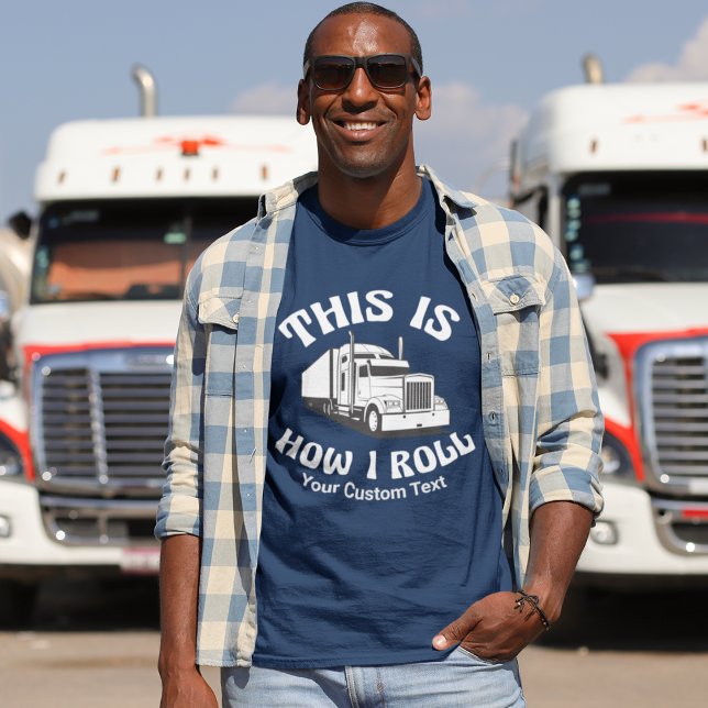 Semi Truck Driver This is How I Roll Custom Humour T-Shirt (Creator Uploaded)