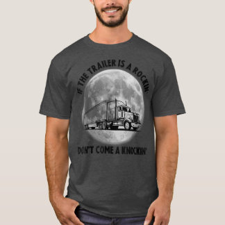 Semi Truck Funny If The Trailer Rocking Don't Come T-Shirt