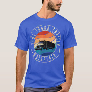 Semi Truck Trailer Whisperer  T-Shirt
