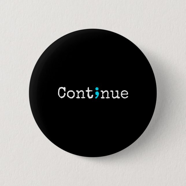 Semicolon Continue - Mental Health Awareness  6 Cm Round Badge (Front)
