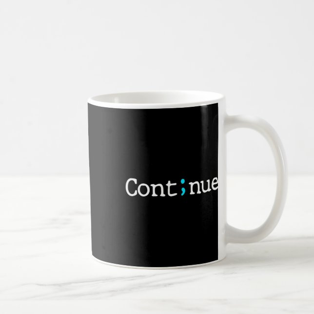 Semicolon Continue Suicide Prevention Awareness Mo Coffee Mug (Right)