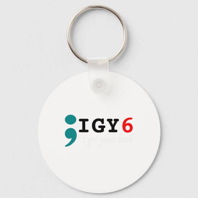 Semicolon I Got Your Ck Suicide Awareness  Key Ring (Front)