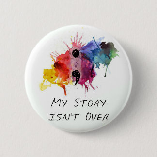 Semicolon- My Story isnt Over 6 Cm Round Badge