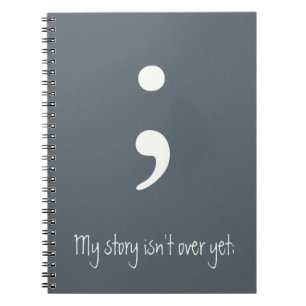 Semicolon / My story isn't over yet; Notebook