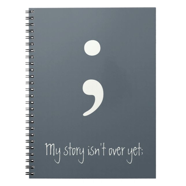 Semicolon / My story isn't over yet; Notebook (Front)