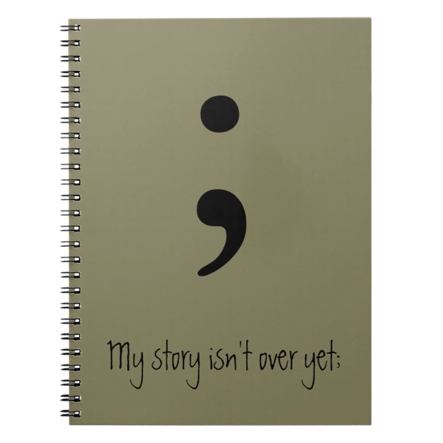 Semicolon / My story isn't over yet; Notebook (Front)