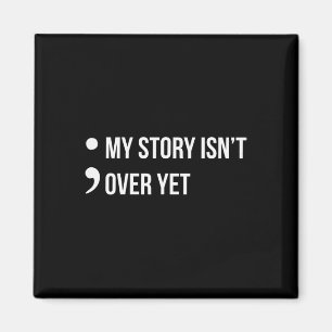 Semicolon My Story Isn't Over Yet Suicide Awarenes Magnet