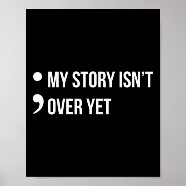 Semicolon My Story Isn't Over Yet Suicide Awarenes Poster (Front)