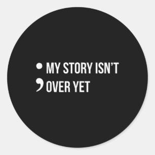 Semicolon My Story Isnt Over Yet Suicide Awareness Classic Round Sticker