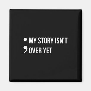 Semicolon My Story Isnt Over Yet Suicide Awareness Magnet