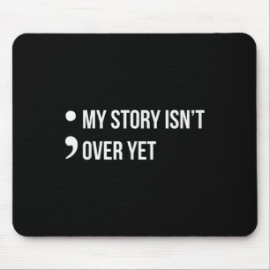 Semicolon My Story Isnt Over Yet Suicide Awareness Mouse Pad