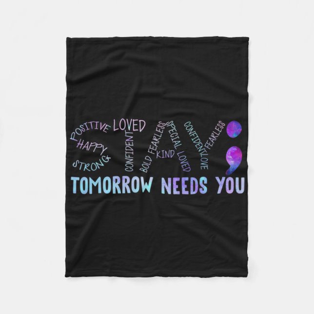 Semicolon Stay Tomorrow Needs You  Fleece Blanket (Front)